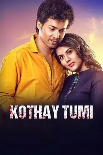 Download Kothay Tumi | 2023 | Bengali | WEB-DL | Full Movie 480p 720p 1080p
